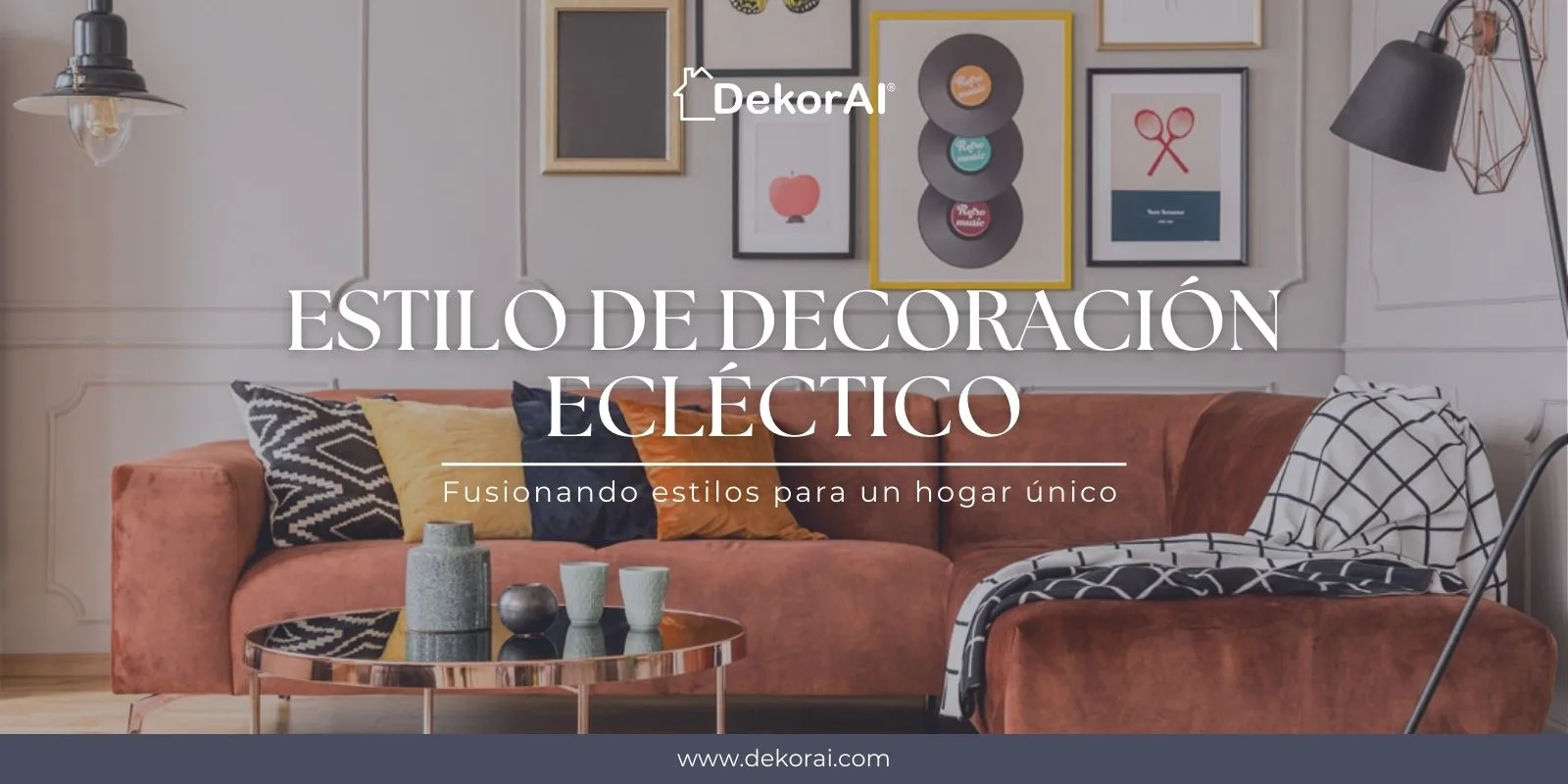 Estilo de decoración ecléctico: Fusionando estilos para un hogar único